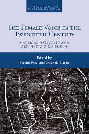 The Female Voice in the Twentieth Century: Material, Symbolic and Aesthetic Dimensions de Serena Facci