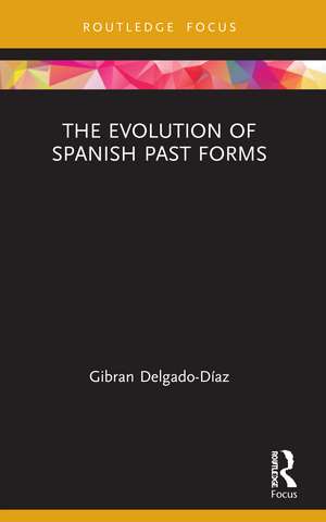 The Evolution of Spanish Past Forms de Gibran Delgado-Díaz