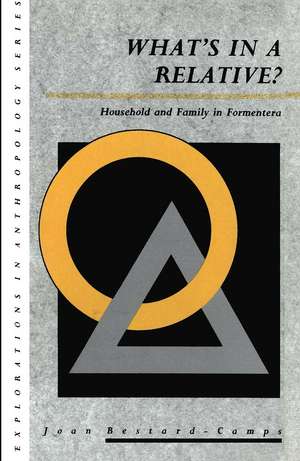 What's in a Relative: Household and Family in Formentera de Joan Bestard-Camps