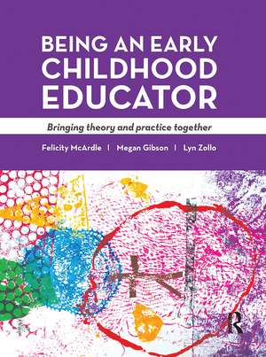 Being an Early Childhood Educator: Bringing theory and practice together de Felicity McArdle