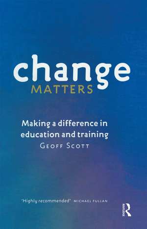 Change Matters: Making a difference in education and training de Geoff Scott
