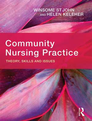 Community Nursing Practice: Theory, skills and issues de Winsome St John