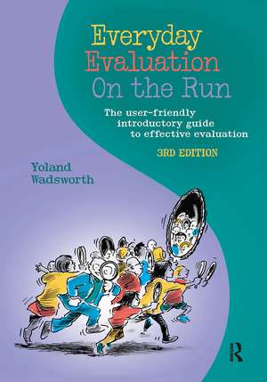 Everyday Evaluation on the Run: The user-friendly introductory guide to effective evaluation de Yoland Wadsworth