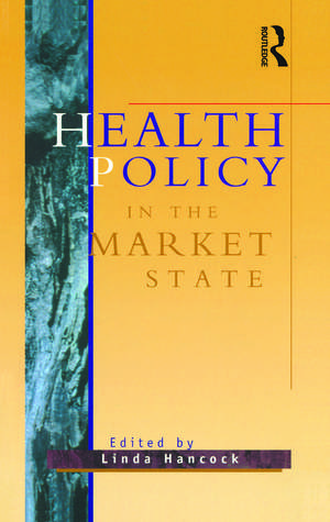 Health Policy in the Market State de Linda Hancock