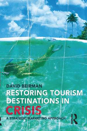 Restoring Tourism Destinations in Crisis: A strategic marketing approach de David Beirman