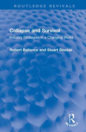 Collapse and Survival: Industry Strategies in a Changing World de Robert Ballance