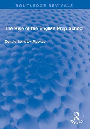 The Rise of the English Prep School de Donald Leinster-Mackay