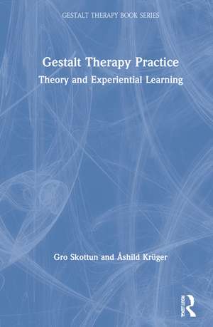 Gestalt Therapy Practice: Theory and Experiential Learning de Gro Skottun