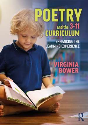 Poetry and the 3-11 Curriculum: Enhancing the Learning Experience de Virginia Bower