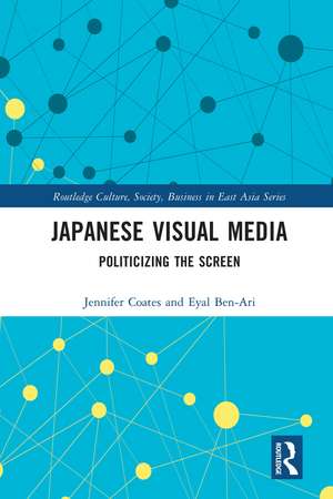 Japanese Visual Media: Politicizing the Screen de Jennifer Coates