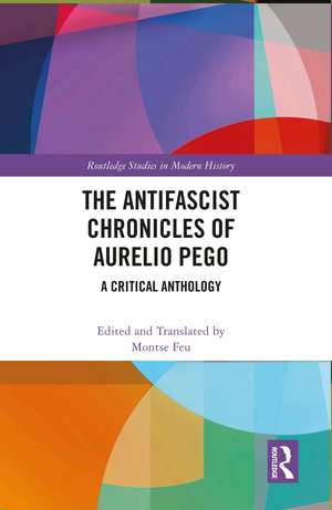 The Antifascist Chronicles of Aurelio Pego: A Critical Anthology de Montse Feu