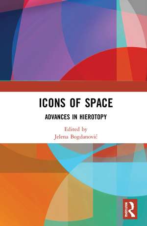 Icons of Space: Advances in Hierotopy de Jelena Bogdanović