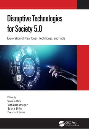 Disruptive Technologies for Society 5.0: Exploration of New Ideas, Techniques, and Tools de Vikram Bali