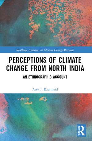 Perceptions of Climate Change from North India: An Ethnographic Account de Aase J. Kvanneid