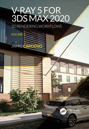 V-Ray 5 for 3ds Max 2020: 3D Rendering Workflows Volume 1 de Jamie Cardoso