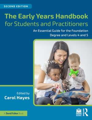 The Early Years Handbook for Students and Practitioners: An Essential Guide for the Foundation Degree and Levels 4 and 5 de Carol Hayes