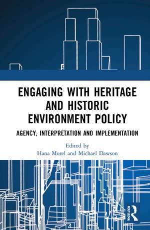 Engaging with Heritage and Historic Environment Policy: Agency, Interpretation and Implementation de Hana Morel