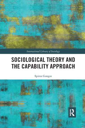 Sociological Theory and the Capability Approach de Spiros Gangas