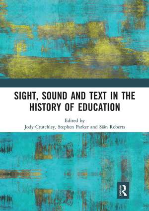 Sight, Sound and Text in the History of Education de Jody Crutchley