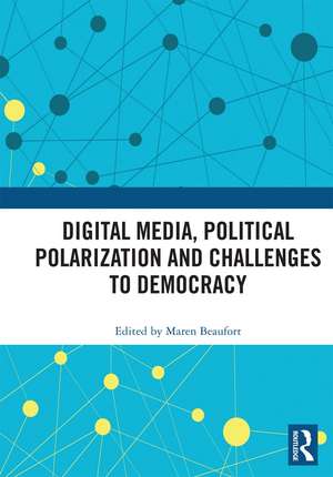 Digital Media, Political Polarization and Challenges to Democracy de Maren Beaufort