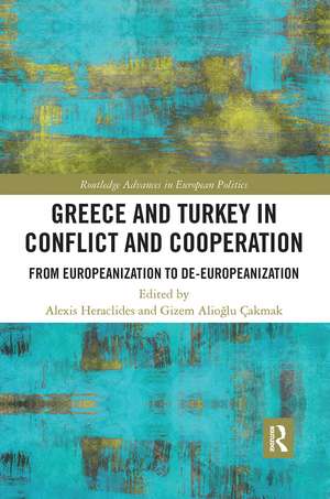 Greece and Turkey in Conflict and Cooperation: From Europeanization to De-Europeanization de Alexis Heraclides