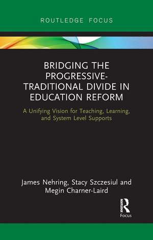 Bridging the Progressive-Traditional Divide in Education Reform: A Unifying Vision for Teaching, Learning, and System Level Supports de James Nehring