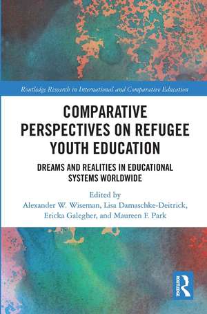 Comparative Perspectives on Refugee Youth Education: Dreams and Realities in Educational Systems Worldwide de Alexander W. Wiseman