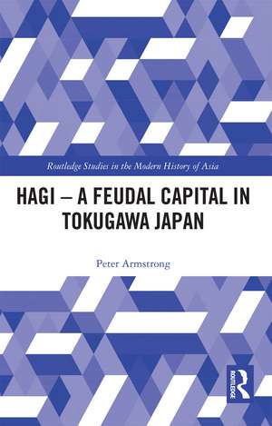 Hagi - A Feudal Capital in Tokugawa Japan de Peter Armstrong