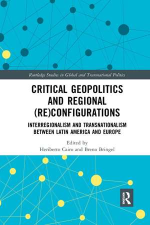 Critical Geopolitics and Regional (Re)Configurations: Interregionalism and Transnationalism Between Latin America and Europe de Heriberto Cairo