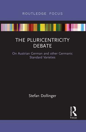 The Pluricentricity Debate: On Austrian German and other Germanic Standard Varieties de Stefan Dollinger