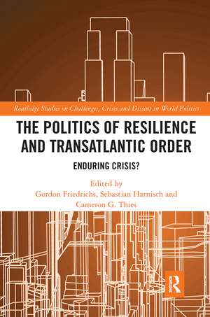 The Politics of Resilience and Transatlantic Order: Enduring Crisis? de Gordon Friedrichs