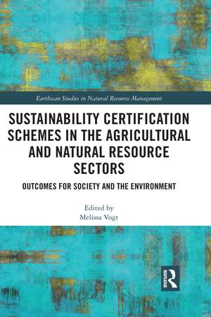 Sustainability Certification Schemes in the Agricultural and Natural Resource Sectors: Outcomes for Society and the Environment de Melissa Vogt