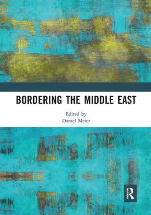 Bordering the Middle East de Daniel Meier