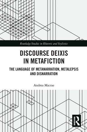 Discourse Deixis in Metafiction: The Language of Metanarration, Metalepsis and Disnarration de Andrea Macrae