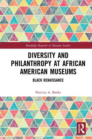 Diversity and Philanthropy at African American Museums: Black Renaissance de Patricia A. Banks