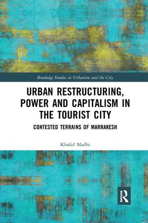 Urban Restructuring, Power and Capitalism in the Tourist City: Contested Terrains of Marrakesh de Khalid Madhi