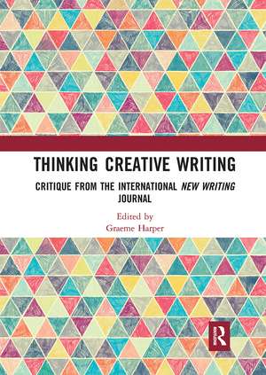 Thinking Creative Writing: Critique from the international New Writing journal de Graeme Harper