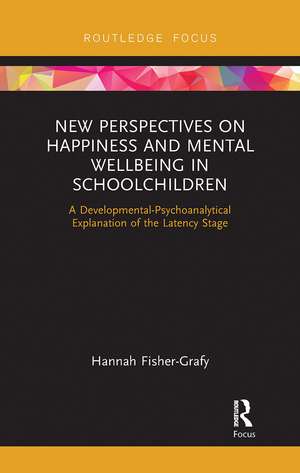 New Perspectives on Happiness and Mental Wellbeing in Schoolchildren: A Developmental-Psychoanalytical Explanation of the Latency Stage de Hannah Fisher-Grafy