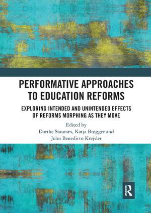 Performative Approaches to Education Reforms: Exploring Intended and Unintended Effects of Reforms Morphing as they Move de Dorthe Staunæs