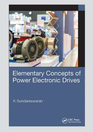 Elementary Concepts of Power Electronic Drives de K Sundareswaran