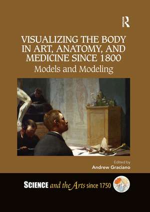 Visualizing the Body in Art, Anatomy, and Medicine since 1800: Models and Modeling de Andrew Graciano