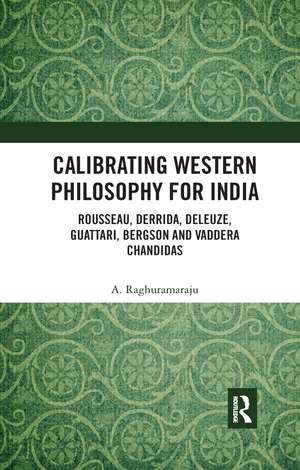 Calibrating Western Philosophy for India: Rousseau, Derrida, Deleuze, Guattari, Bergson and Vaddera Chandidas de A. Raghuramaraju