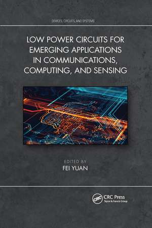 Low Power Circuits for Emerging Applications in Communications, Computing, and Sensing de Fei Yuan