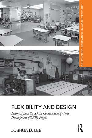 Flexibility and Design: Learning from the School Construction Systems Development (SCSD) Project de Joshua D. Lee