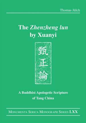 The "Zhenzheng lun" by Xuanyi: A Buddhist Apologetic Scripture of Tang China de Thomas Jülch