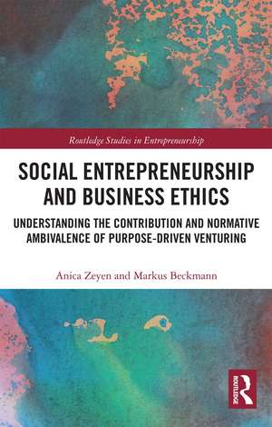 Social Entrepreneurship and Business Ethics: Understanding the Contribution and Normative Ambivalence of Purpose-driven Venturing de Anica Zeyen