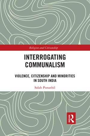 Interrogating Communalism: Violence, Citizenship and Minorities in South India de Salah Punathil