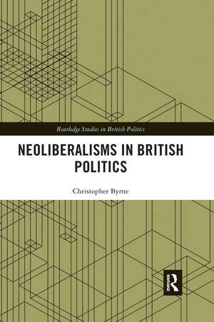 Neoliberalisms in British Politics de Christopher Byrne