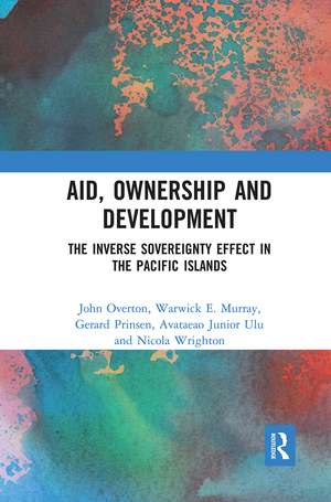 Aid, Ownership and Development: The Inverse Sovereignty Effect in the Pacific Islands de John Overton