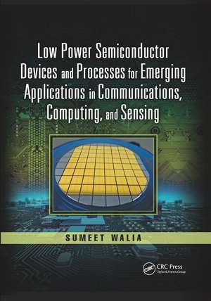 Low Power Semiconductor Devices and Processes for Emerging Applications in Communications, Computing, and Sensing de Sumeet Walia